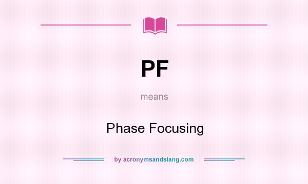 What does PF mean? It stands for Phase Focusing
