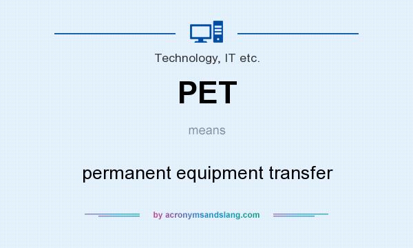 What does PET mean? It stands for permanent equipment transfer