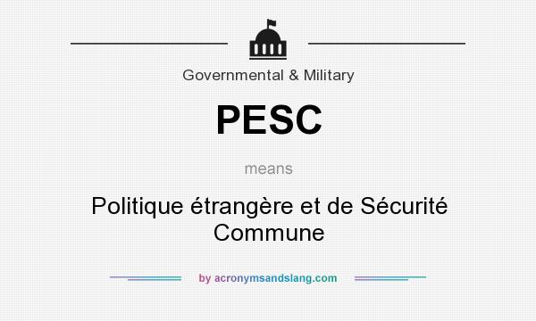 What does PESC mean? It stands for Politique étrangère et de Sécurité Commune