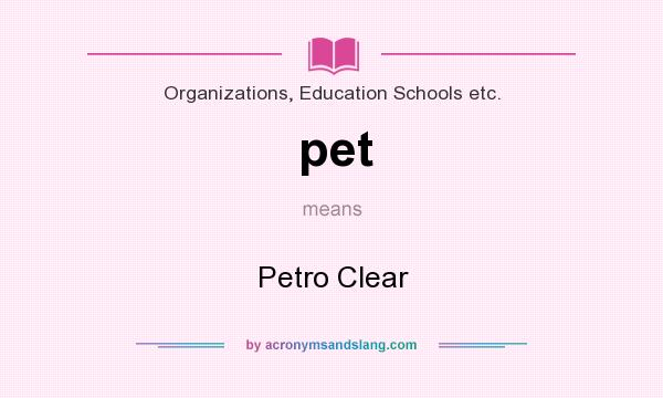 What does pet mean? It stands for Petro Clear
