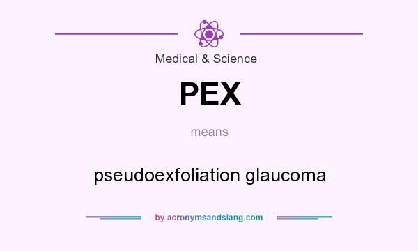 What does PEX mean? It stands for pseudoexfoliation glaucoma