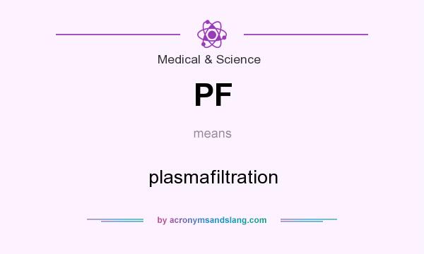 What does PF mean? It stands for plasmafiltration