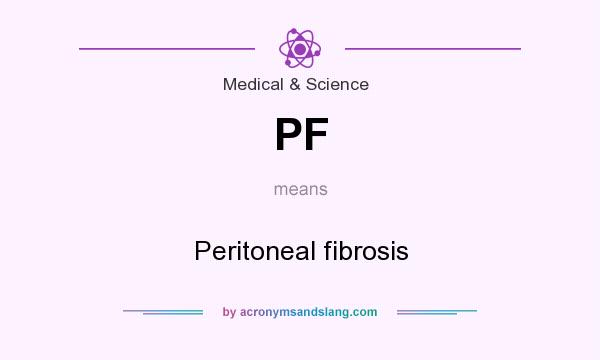 What does PF mean? It stands for Peritoneal fibrosis