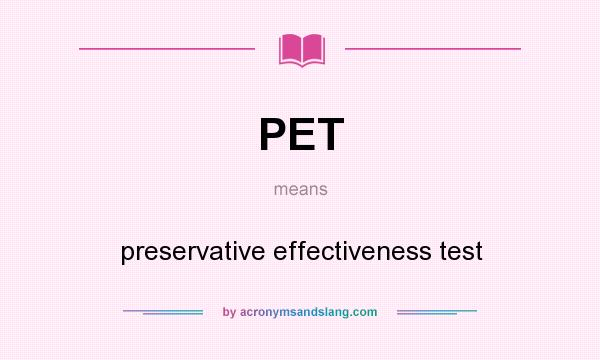 What does PET mean? It stands for preservative effectiveness test