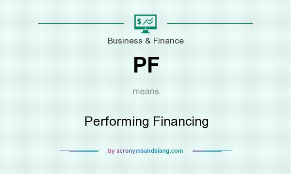 What does PF mean? It stands for Performing Financing