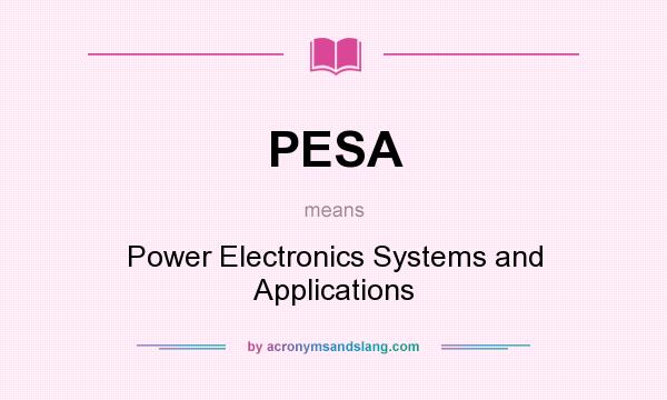 What does PESA mean? It stands for Power Electronics Systems and Applications