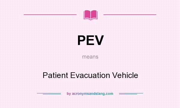 What does PEV mean? It stands for Patient Evacuation Vehicle