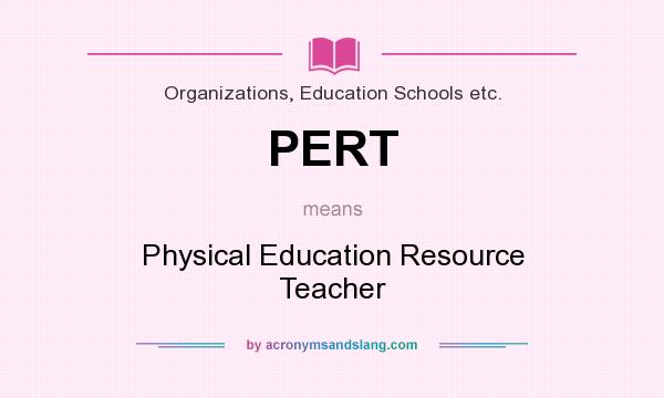 What does PERT mean? It stands for Physical Education Resource Teacher