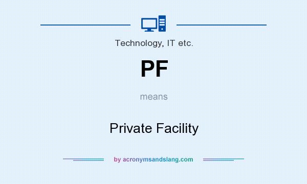 What does PF mean? It stands for Private Facility