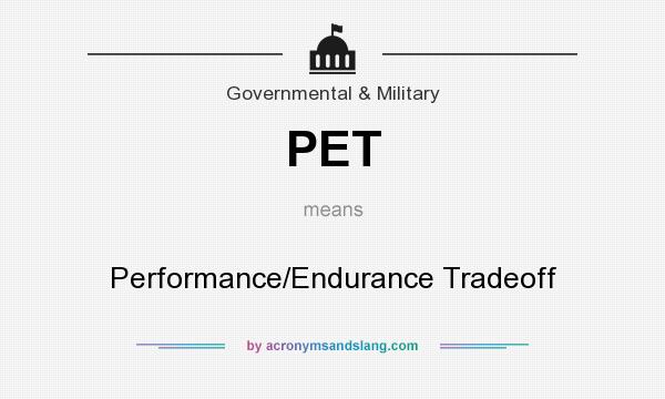 What does PET mean? It stands for Performance/Endurance Tradeoff