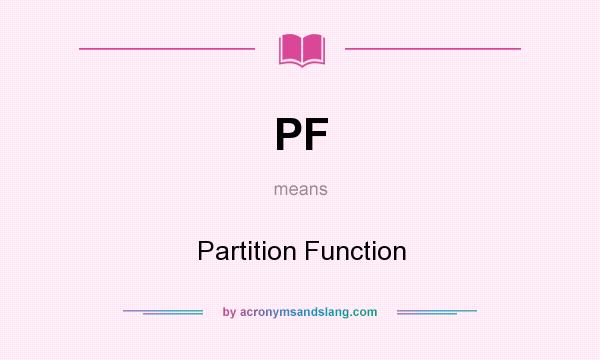 What does PF mean? It stands for Partition Function