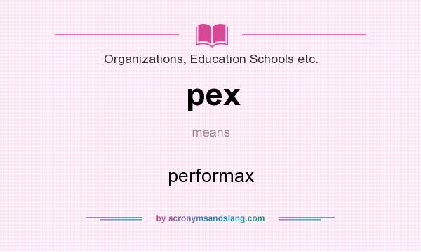 What does pex mean? It stands for performax