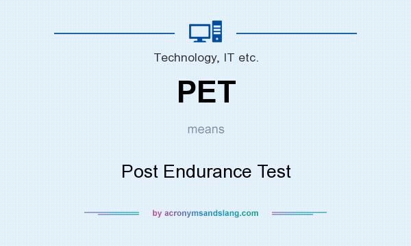 What does PET mean? It stands for Post Endurance Test