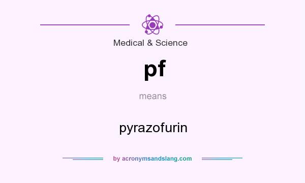 What does pf mean? It stands for pyrazofurin
