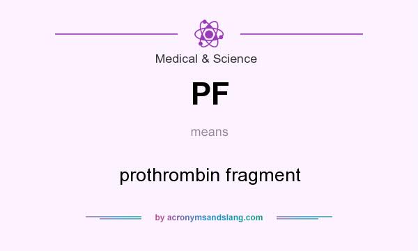 What does PF mean? It stands for prothrombin fragment