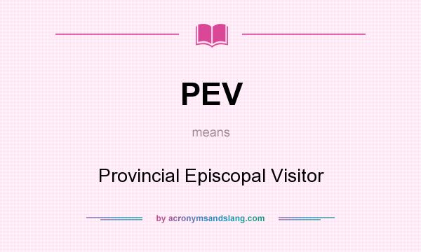 What does PEV mean? It stands for Provincial Episcopal Visitor