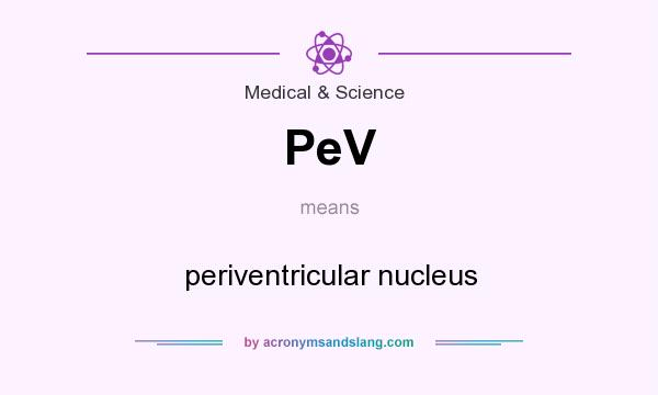 What does PeV mean? It stands for periventricular nucleus
