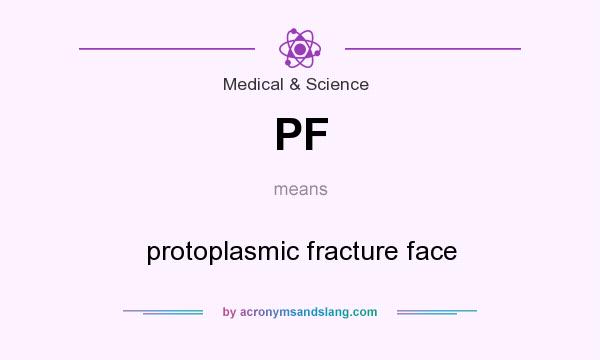What does PF mean? It stands for protoplasmic fracture face