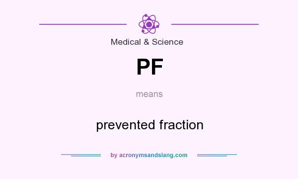 What does PF mean? It stands for prevented fraction