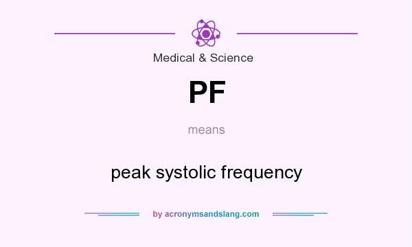 What does PF mean? It stands for peak systolic frequency