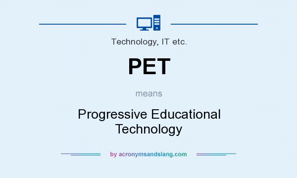 What does PET mean? It stands for Progressive Educational Technology