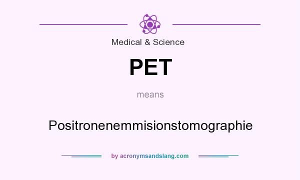 What does PET mean? It stands for Positronenemmisionstomographie