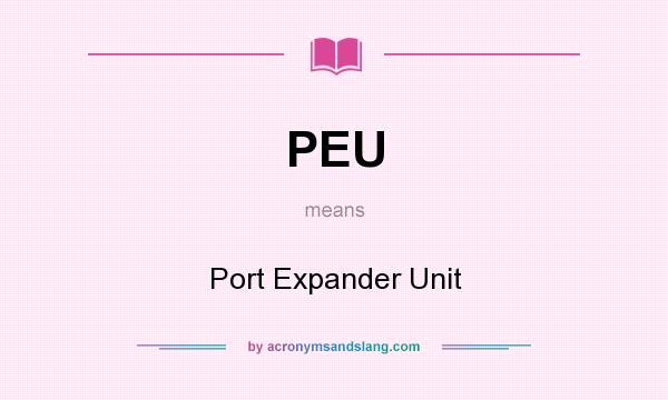 What does PEU mean? It stands for Port Expander Unit