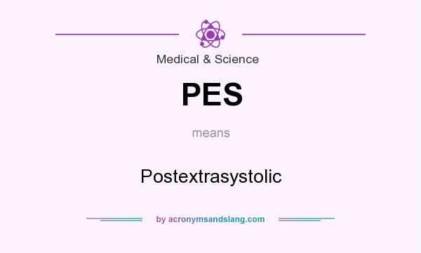 What does PES mean? It stands for Postextrasystolic