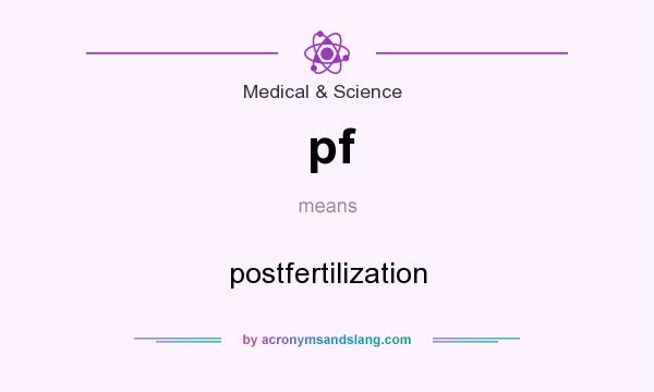What does pf mean? It stands for postfertilization