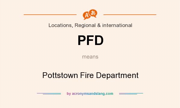 What does PFD mean? It stands for Pottstown Fire Department