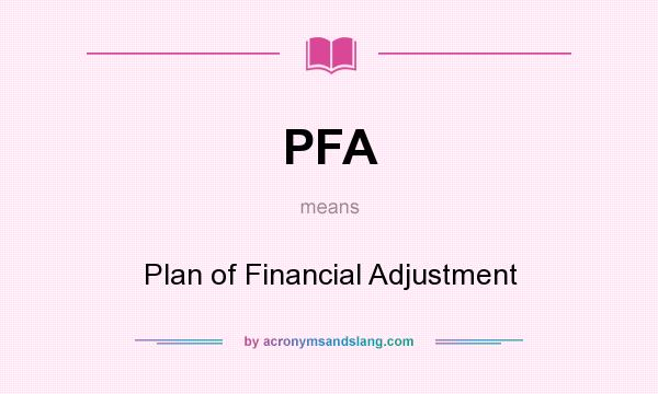 What does PFA mean? It stands for Plan of Financial Adjustment