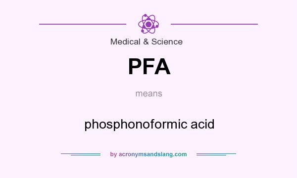 What does PFA mean? It stands for phosphonoformic acid