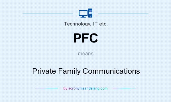 What does PFC mean? It stands for Private Family Communications