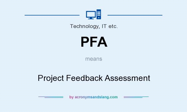 What does PFA mean? It stands for Project Feedback Assessment