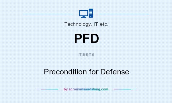 What does PFD mean? It stands for Precondition for Defense