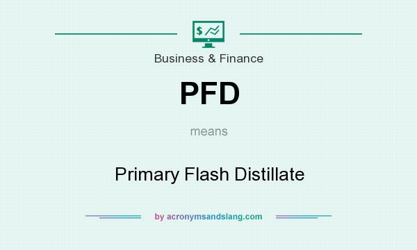 What does PFD mean? It stands for Primary Flash Distillate