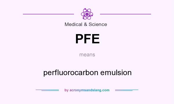 What does PFE mean? It stands for perfluorocarbon emulsion