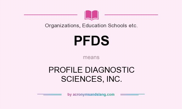 What does PFDS mean? It stands for PROFILE DIAGNOSTIC SCIENCES, INC.