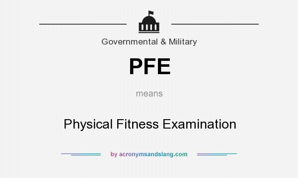 What does PFE mean? It stands for Physical Fitness Examination
