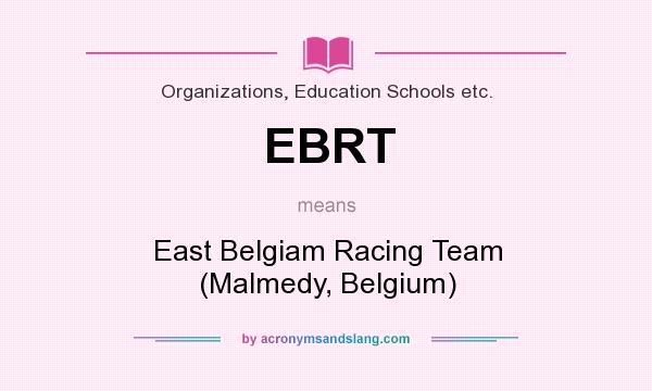 What does EBRT mean? It stands for East Belgiam Racing Team (Malmedy, Belgium)