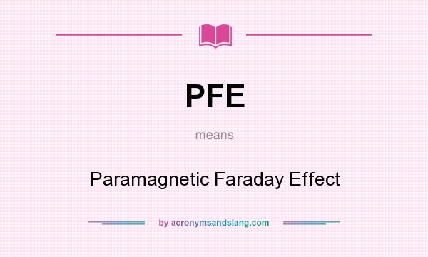What does PFE mean? It stands for Paramagnetic Faraday Effect