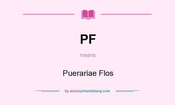 What does PF mean? It stands for Puerariae Flos