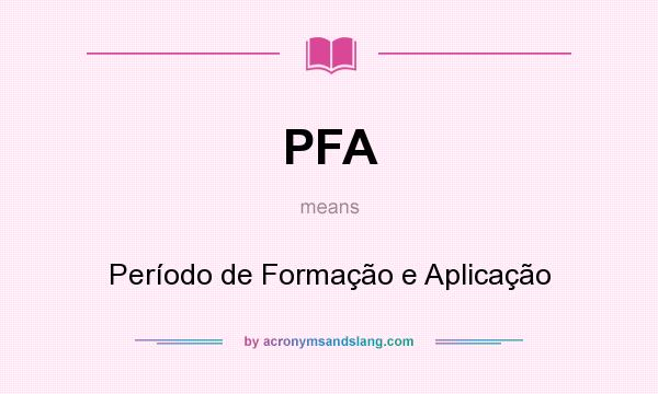 What does PFA mean? It stands for Período de Formação e Aplicação