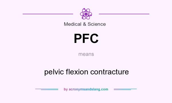 What does PFC mean? It stands for pelvic flexion contracture
