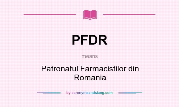 What does PFDR mean? It stands for Patronatul Farmacistilor din Romania
