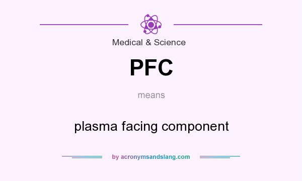 What does PFC mean? It stands for plasma facing component