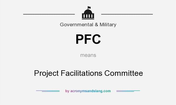 What does PFC mean? It stands for Project Facilitations Committee