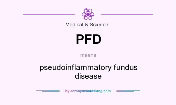 What does PFD mean? It stands for pseudoinflammatory fundus disease
