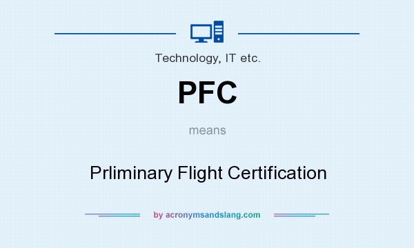 What does PFC mean? It stands for Prliminary Flight Certification