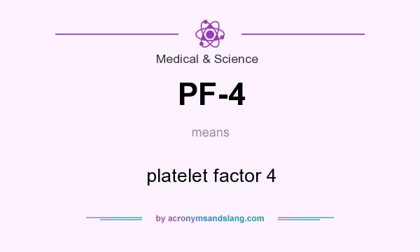 What does PF-4 mean? It stands for platelet factor 4